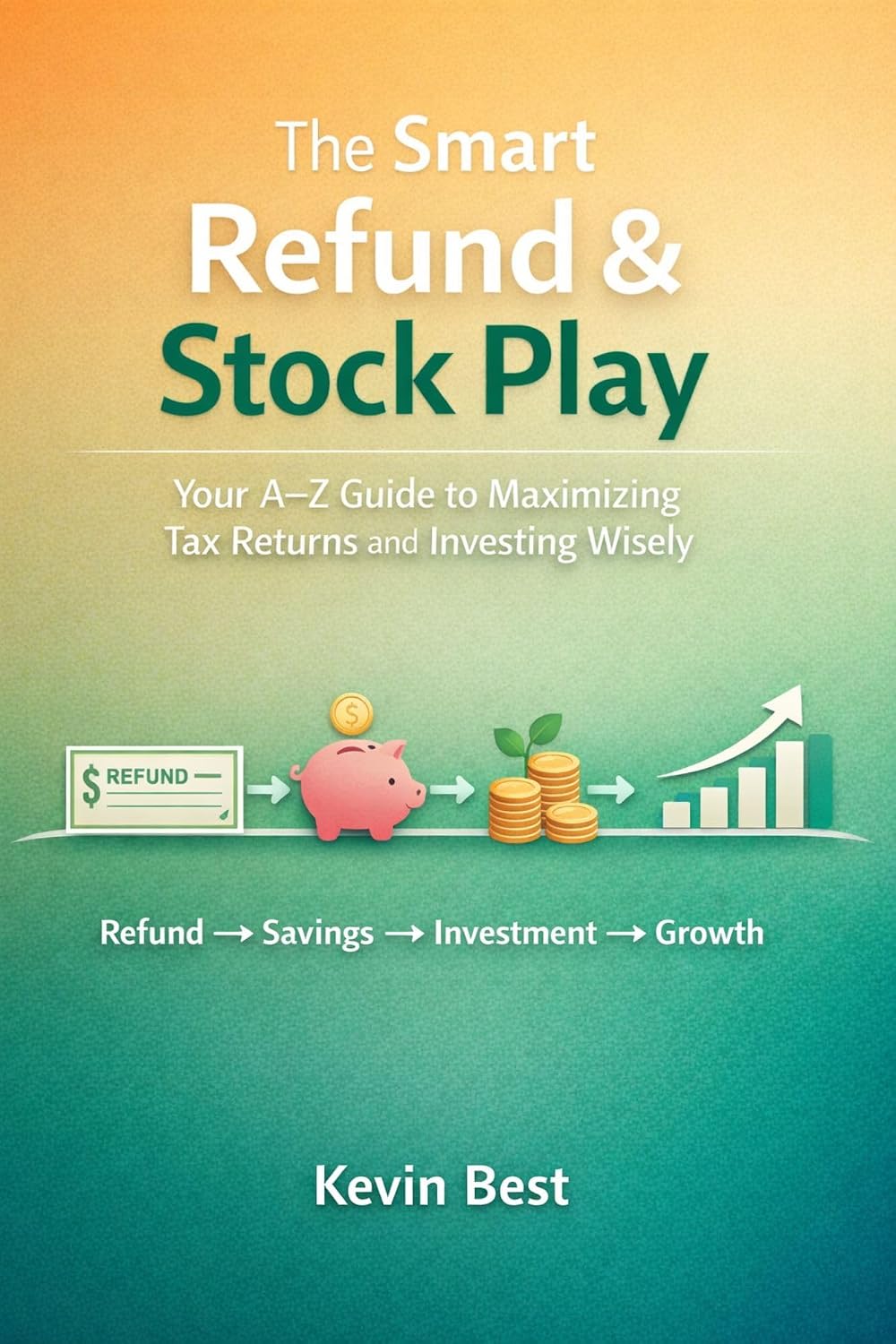 The Smart Refund & Stock Play: Your A–Z Guide to Maximizing Tax Returns and Investing Wisely (English Edition) baixar livro de graça