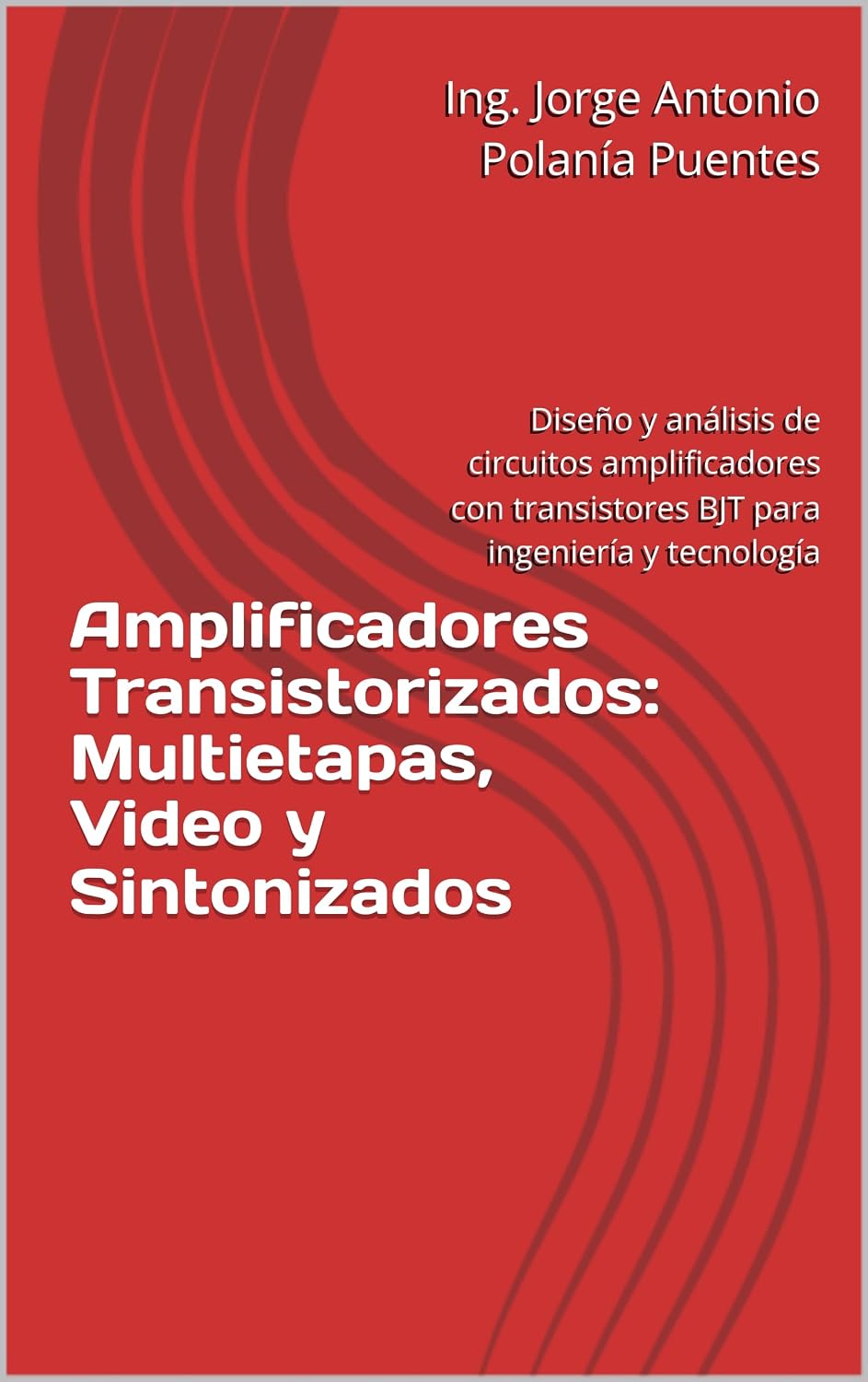 Amplificadores Transistorizados: Multietapas, Video y Sintonizados: Diseño y análisis de circuitos amplificadores con transistores BJT para ingeniería y tecnología (Spanish Edition) baixar o livro de graça