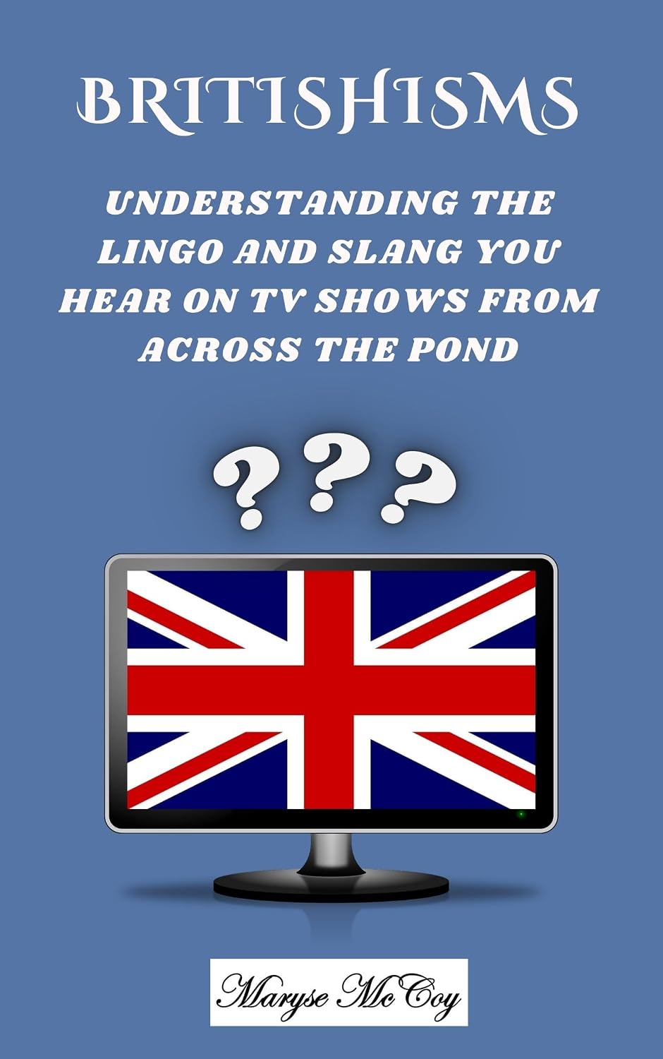 ler totalmente Britishisms: Understanding the Lingo and Slang You Hear on TV shows from Across the Pond (English Edition)