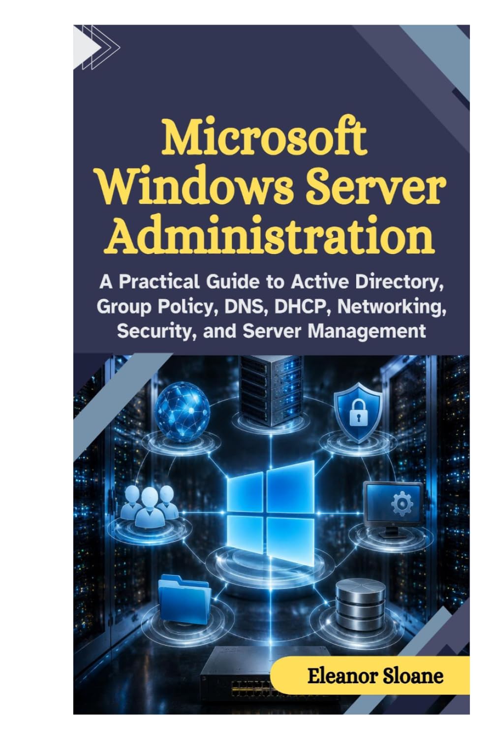 Microsoft Windows Server Administration: A Practical Guide to Active Directory, Group Policy, DNS, DHCP, Networking, Security, and Server Management baixar livro de graça