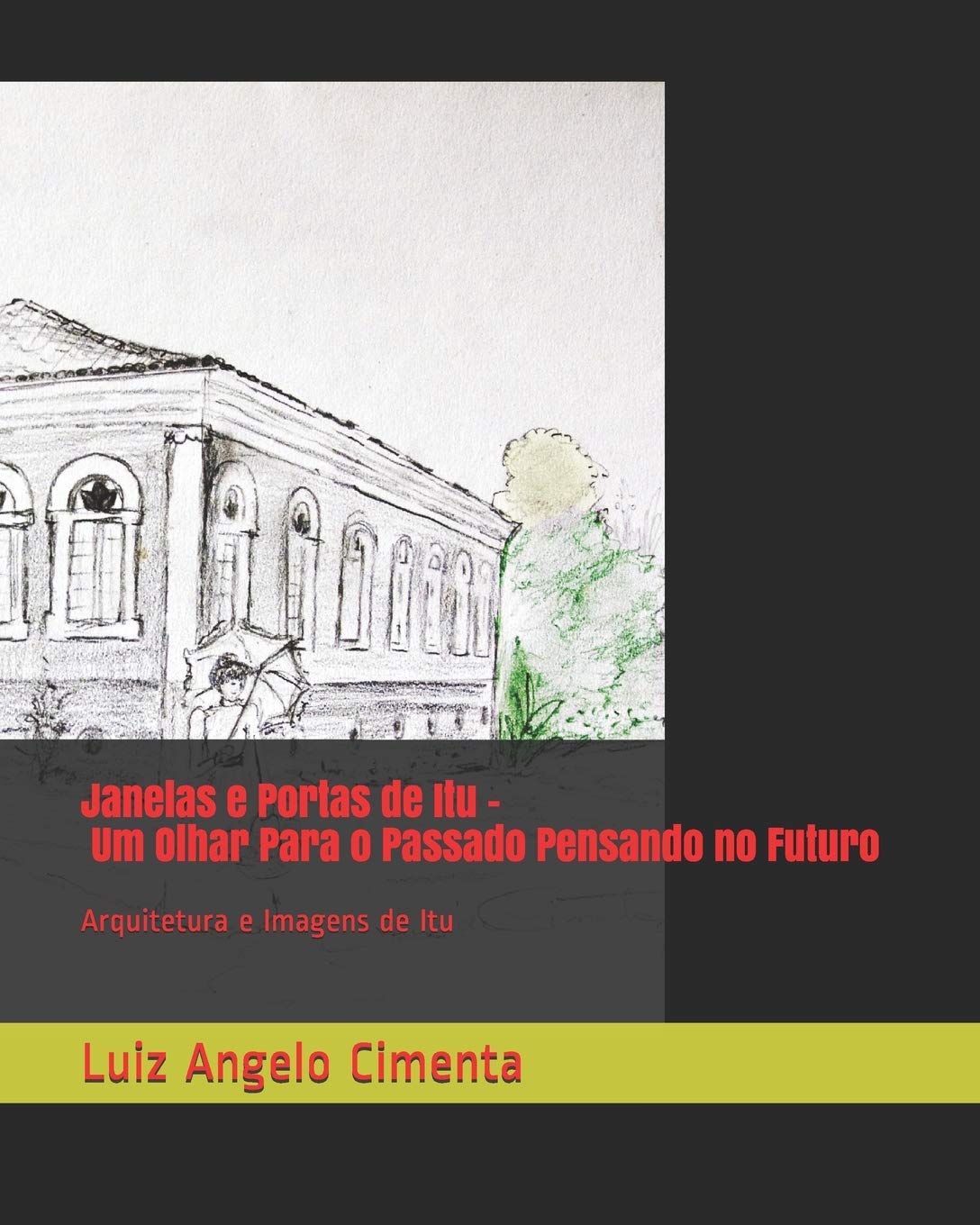 Janelas e Portas de Itu - Um Olhar Para o Passado Pensando no Futuro: Arquitetura e Imagens de Itu baixar o livro de graça
