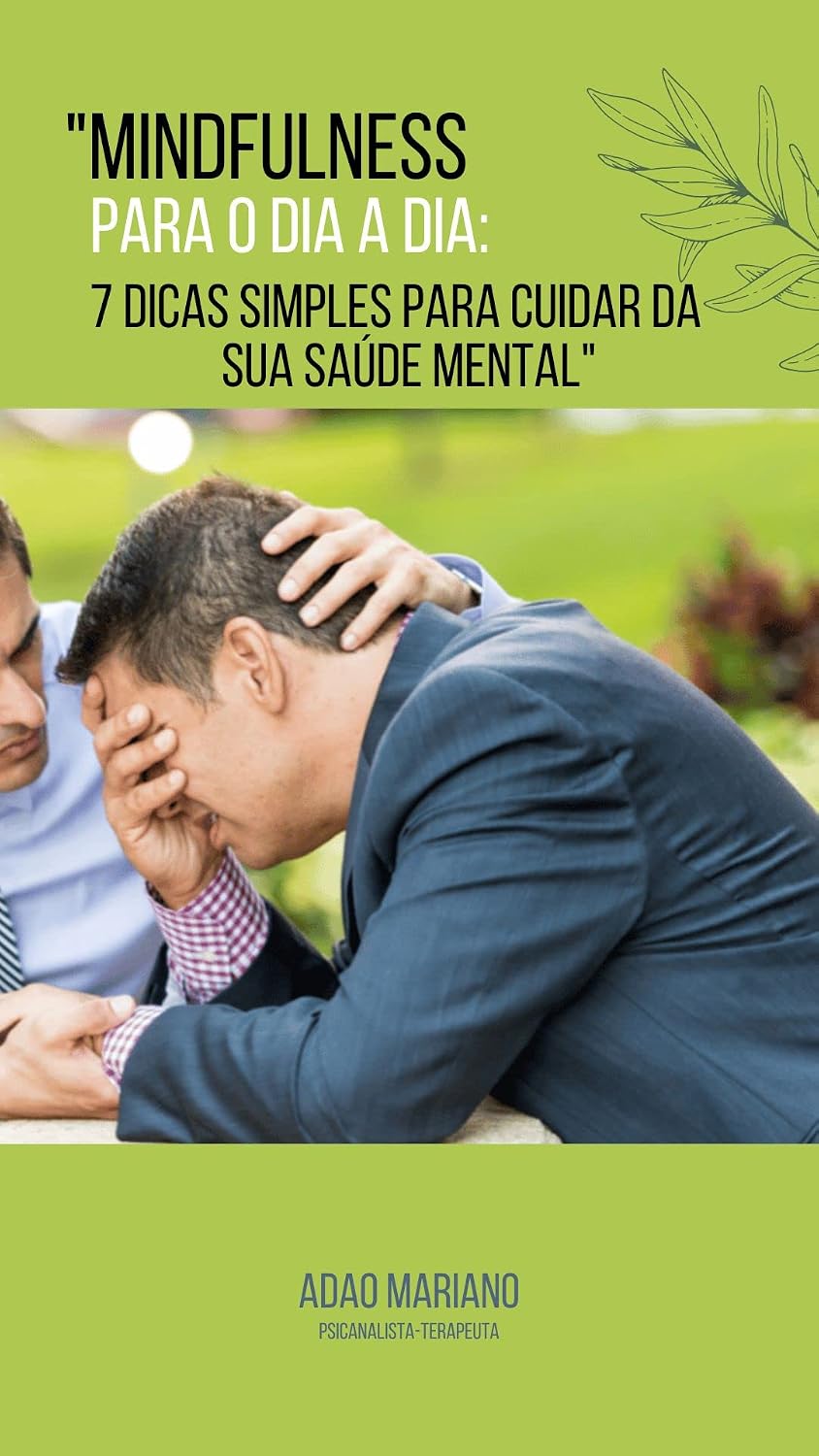 "Mindfulness para o Dia a Dia: 7 Dicas Simples para Cuidar da sua Saúde Mental": Manter boa saúde mental é uma necessidade, exige dedicação mas é também uma escolha. baixar o livro de graça