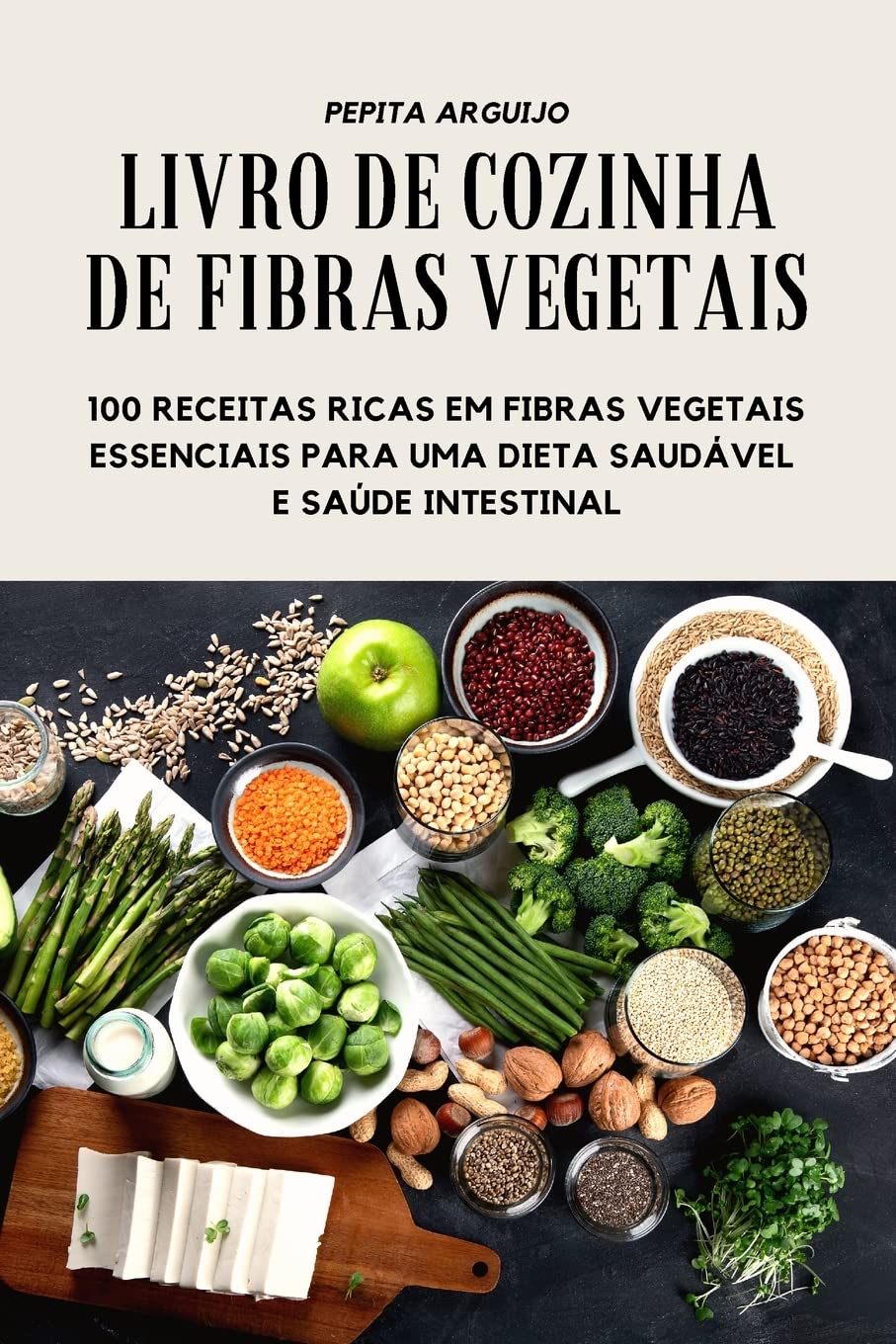 LIVRO DE COZINHA DE FIBRAS VEGETAIS - 100 RECEITAS RICAS EM FIBRAS VEGETAIS ESSENCIAIS PARA UMA DIETA SAUDÁVEL E SAÚDE INTESTINAL baixar livro de graça