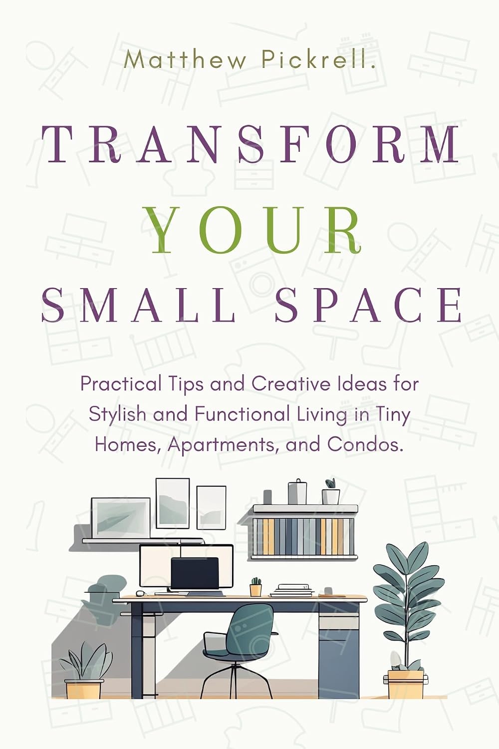 Transform your small space: Practical tips and creative ideas for stylish and functional living in tiny homes, apartments, and condos (English Edition) baixar livro de graça