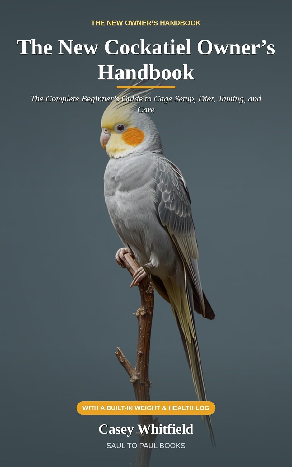 The New Cockatiel Owner's Handbook: The Complete Beginner's Guide to Cage Setup, Diet, Taming, and Care — with a Built-In Weight & Health Log (English Edition) baixar livro de graça