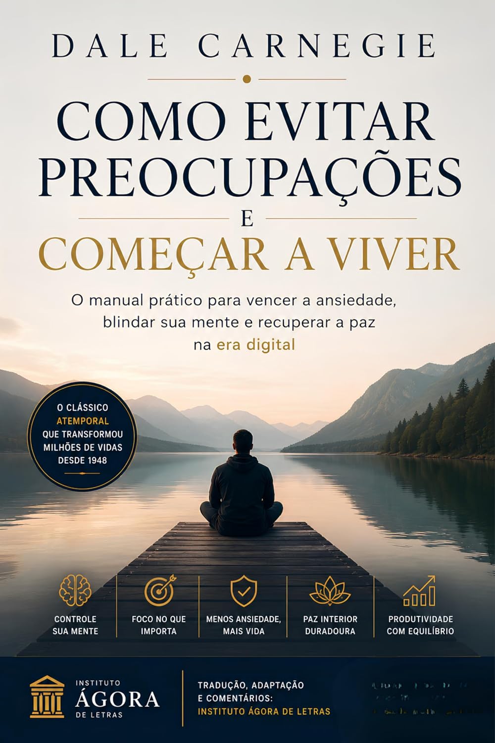 Como Evitar Preocupações e Começar a Viver: O manual prático para vencer a ansiedade, blindar sua mente e recuperar a paz na era digital | Edição comentada e atualizada do clássico de Dale Carnegie baixar o livro de graça