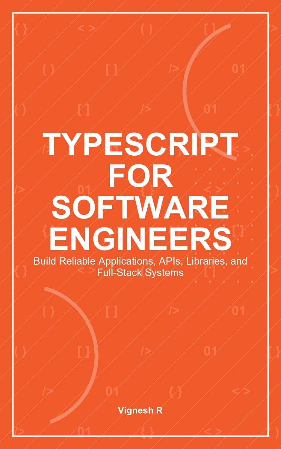 TypeScript for Software Engineers: Build Reliable Applications, APIs, Libraries, and Full-Stack Systems (English Edition) baixar livro de graça
