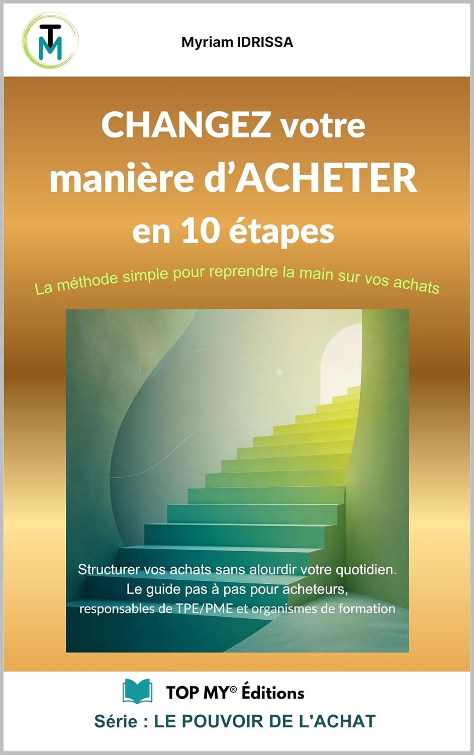 CHANGEZ VOTRE MANIÈRE D’ACHETER EN 10 ÉTAPES: Structurer vos achats sans alourdir votre quotidien – Le guide pas à pas pour dirigeants, managers-responsables... POUVOIR DE L'ACHAT t. 1) (French Edition) baixar o livro de graça