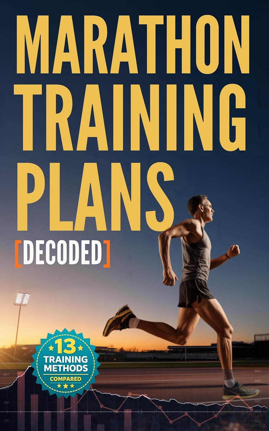ler totalmente Marathon Training Plans Decoded: A Step-by-Step Guide to Training for Marathon the Smart Way, Building the Right Plan Adapted to Your Goals and Running... Marathon Training Plan) (English Edition)