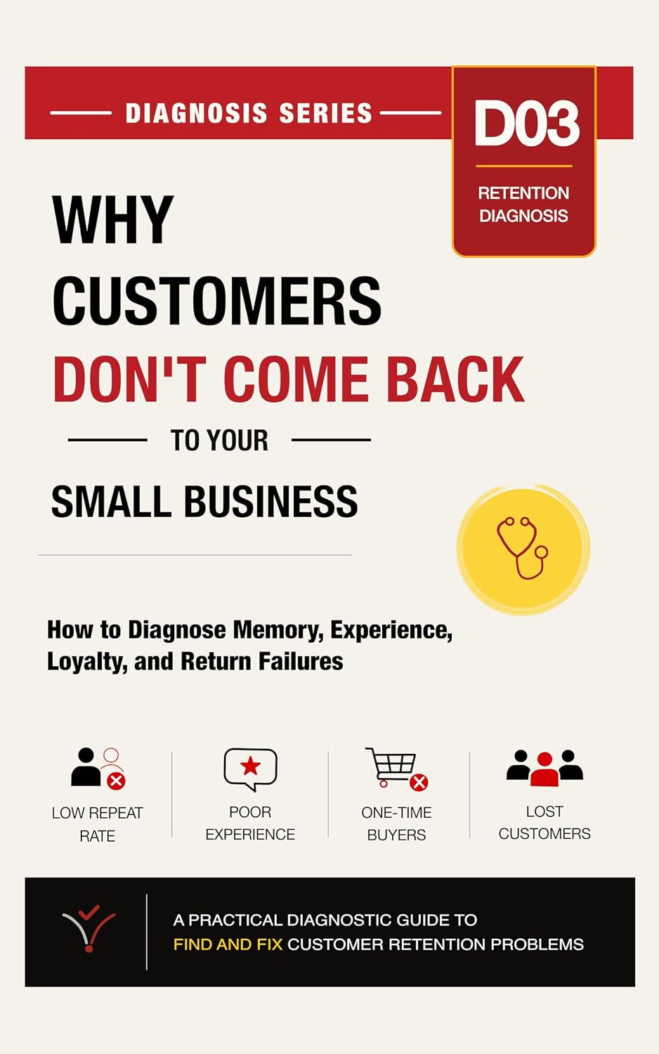 Why Customers Don’t Come Back to Your Small Business: How to Diagnose Memory, Experience, Loyalty, and Return Failures (Small Business Diagnosis Series Book 3) (English Edition) baixar o livro de graça