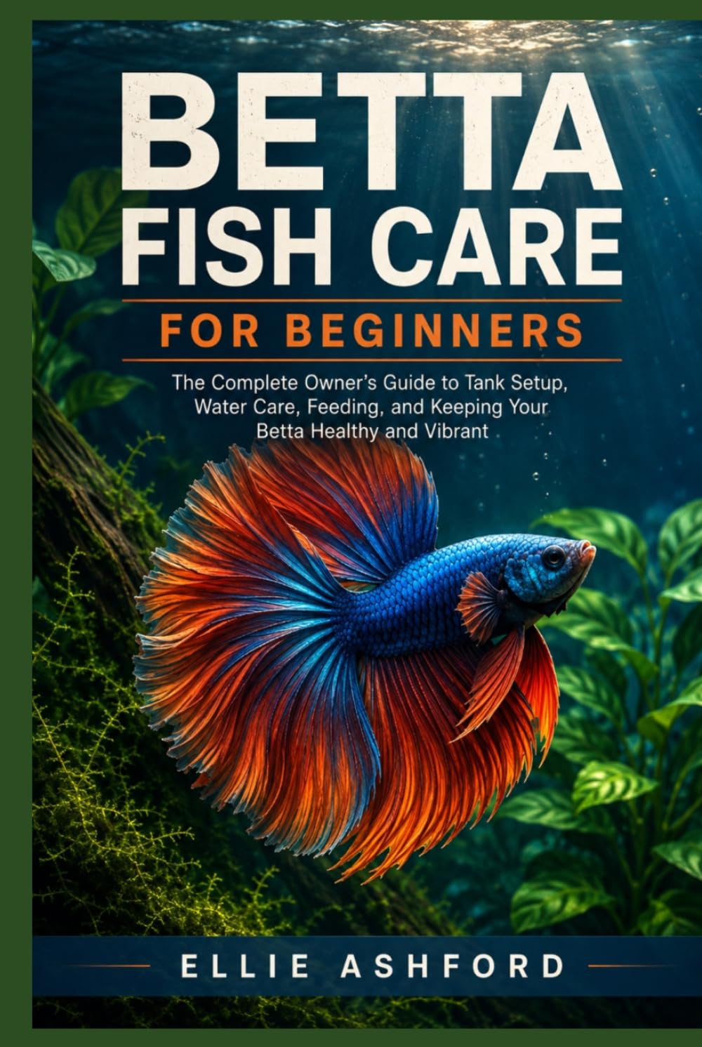 Betta Fish Care for Beginners: The Complete Owner's Guide to Tank Setup, Water Care, Feeding, and Keeping Your Betta Healthy and Vibrant baixar livro de graça
