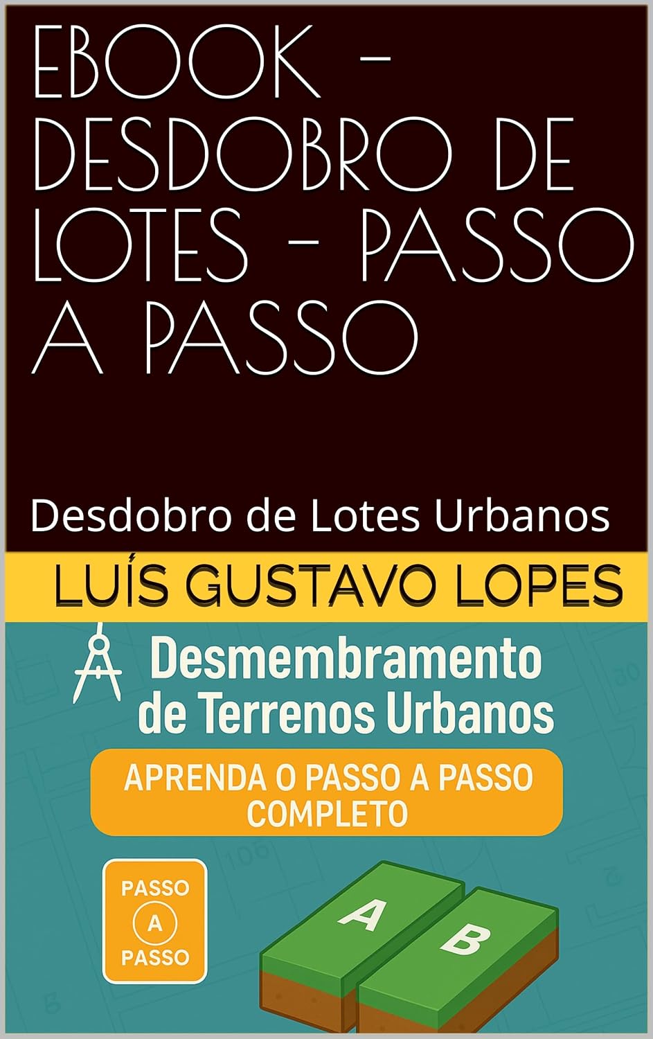 EBOOK - DESDOBRO DE LOTES - PASSO A PASSO: Desdobro de Lotes Urbanos