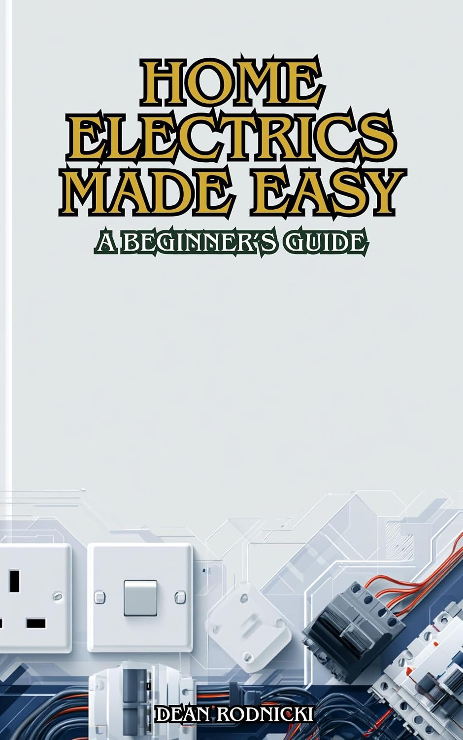 Home Electrics Made Easy A Beginner’s Guide (Home Maintenance Made Simple - Practical Beginner Guides to Home Care, Repairs & Maintenance) (English Edition) baixar livro de graça