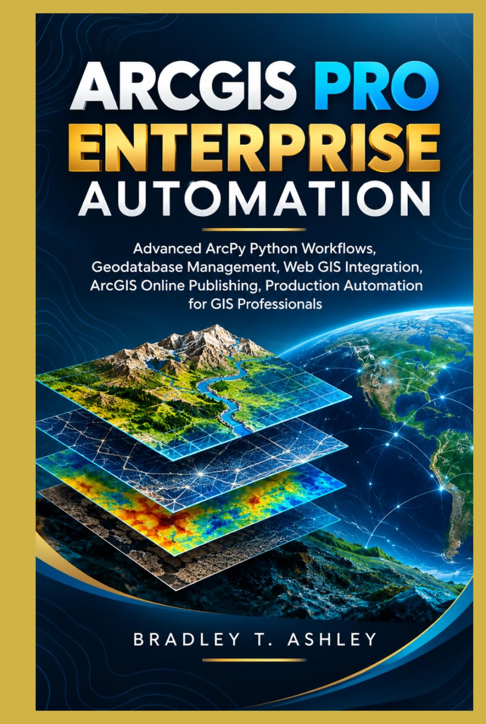 capítulo por capítulo baixar ArcGIS Pro Enterprise Automation: Advanced ArcPy Python Workflows, Geodatabase Management, Web GIS Integration, ArcGIS Online Publishing, Production Automation for GIS Professionals