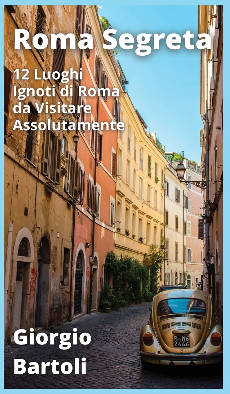 Roma Segreta: 12 Luoghi Ignoti di Roma da Visitare Assolutamente baixar o livro de graça