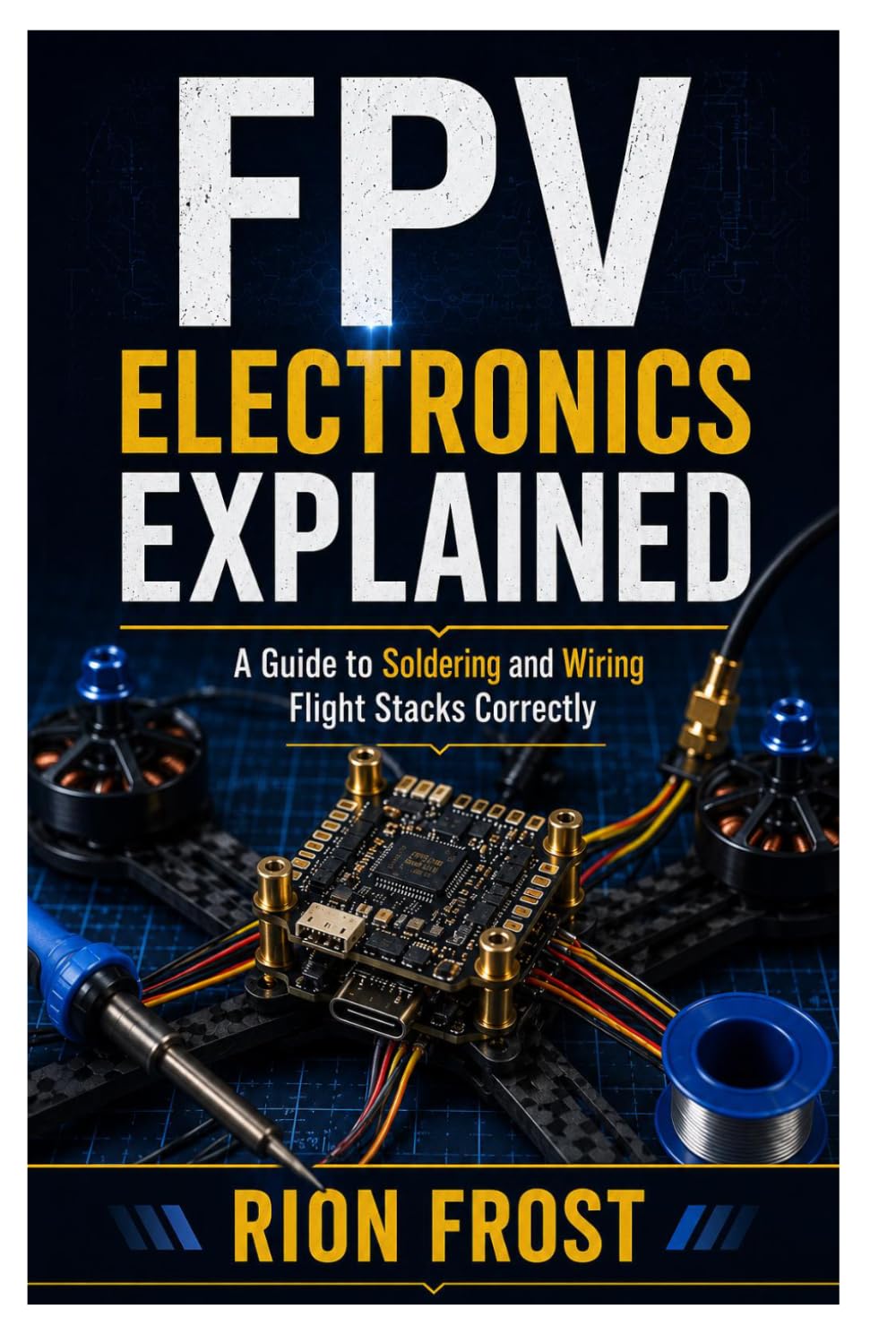 FPV Electronics Explained: A Guide to Soldering and Wiring Flight Stacks Correctly baixar o livro de graça