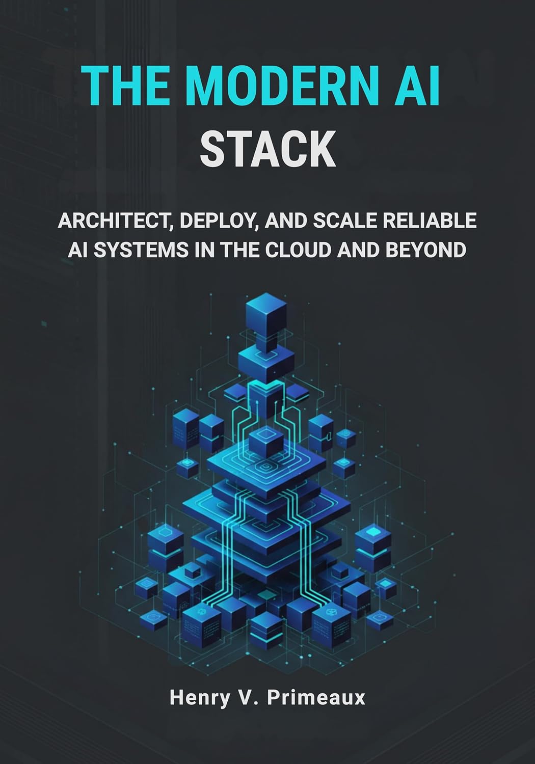 The Modern AI Stack: Architect, Deploy, and Scale Reliable AI Systems in the Cloud and Beyond (Engineered: Data, AI, and DevOps Book 9) (English Edition) baixar livro de graça