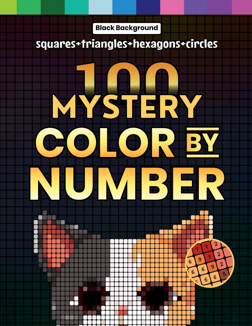 ler totalmente 100 Mystery Color by Number: A Coloring Book for Adults Relaxation and Wonder – Squares + Hexagons + Circles + Triangles (Black Backgrounds) (Mystery Mosaic Pixel Art Series)