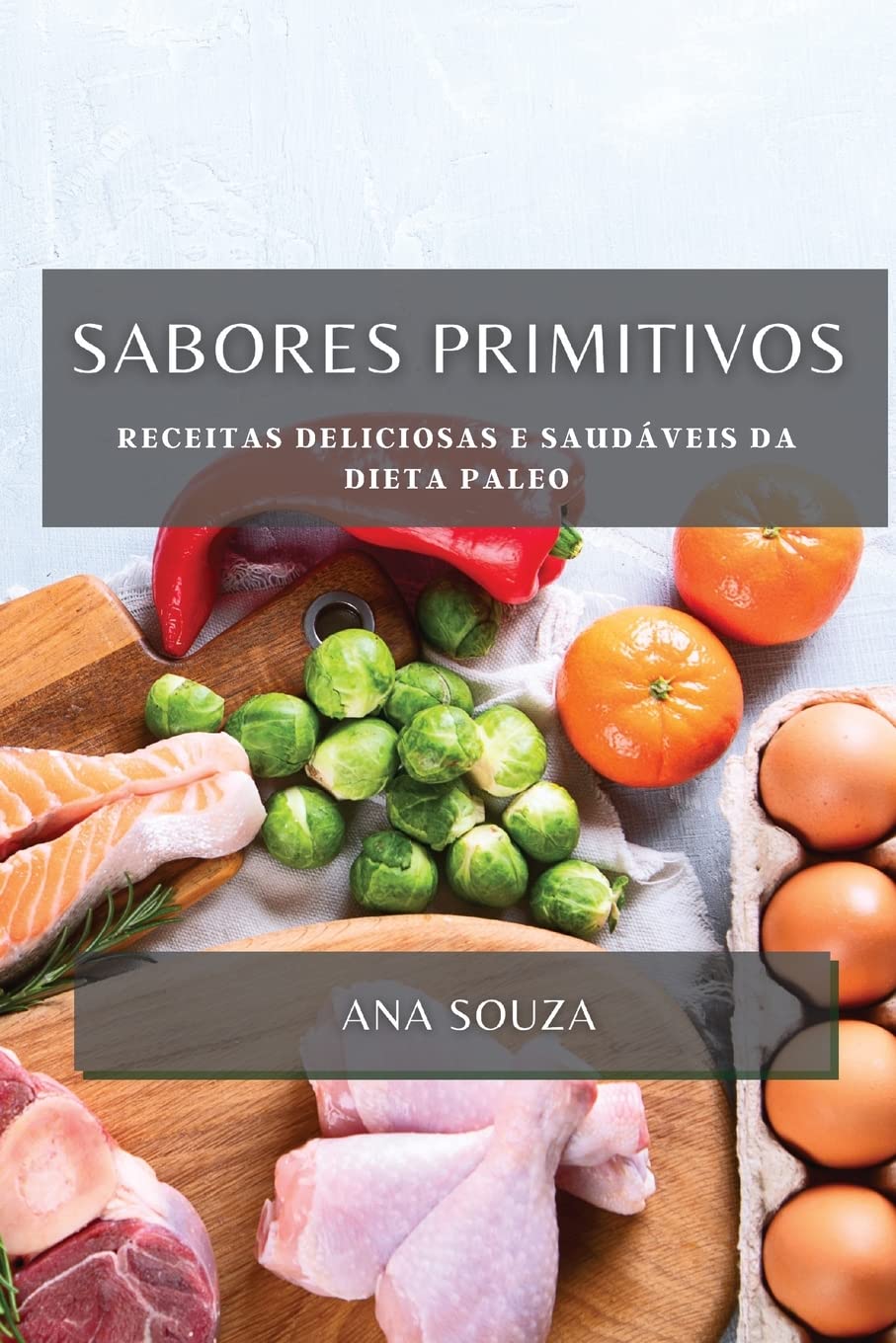 Sabores Primitivos: Receitas Deliciosas e Saudáveis da Dieta Paleo baixar o livro de graça