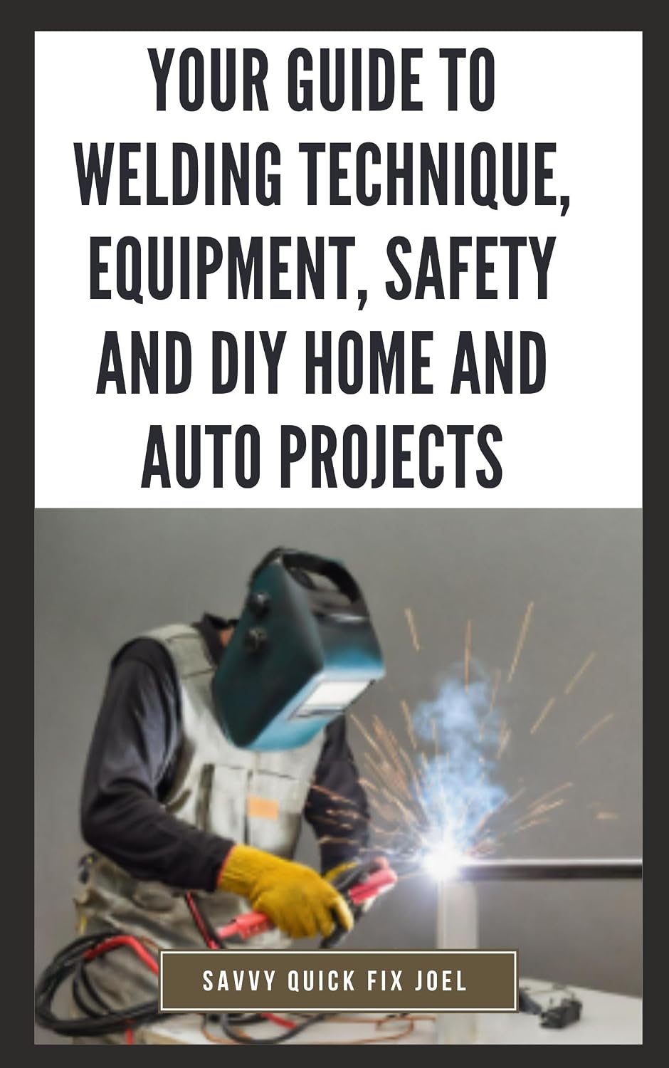 ler totalmente Your Guide to Welding Technique, Equipment, Safety and DIY Home and Auto Projects: Master Proper Hand-Eye Coordination, Welder Operation, Protective Gear Use and Essential Metallurgy (English Edition)