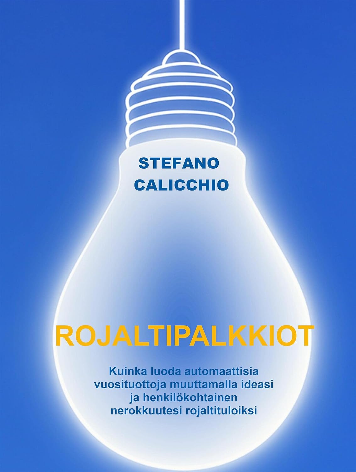 Rojaltipalkkiot: Kuinka luoda automaattisia vuosituottoja muuttamalla ideasi ja henkilökohtainen nerokkuutesi rojaltituloiksi (Finnish Edition) baixar o livro de graça