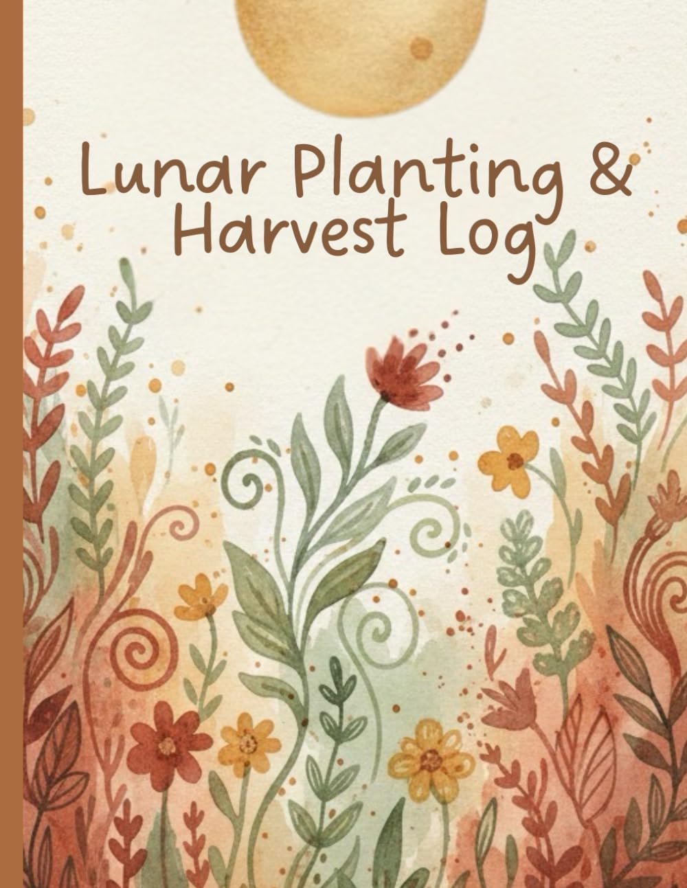 ler totalmente Lunar Planting & Harvest Log: A Moon-Aligned Gardening Journal to Organize Planting Schedules and Seasonal Progress | 8.5 x 11 Inch | 120 Pages