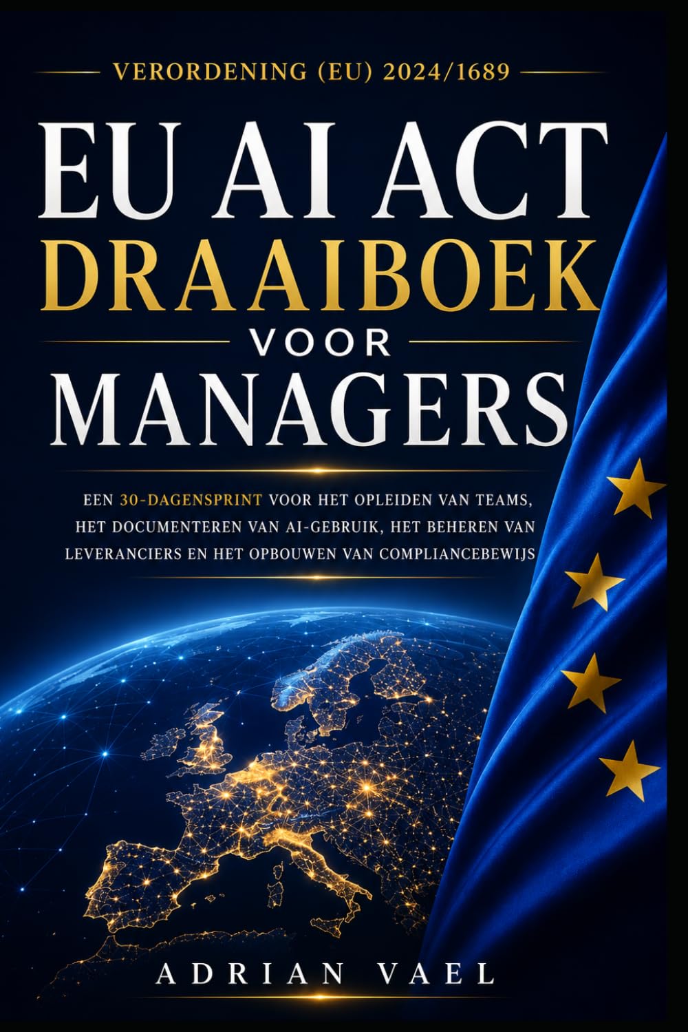 capítulo por capítulo baixar EU AI Act Draaiboek voor Managers: Een 30-dagensprint voor het opleiden van teams, het documenteren van AI-gebruik, het beheren van leveranciers en het opbouwen van compliancebewijs (Dutch Edition)