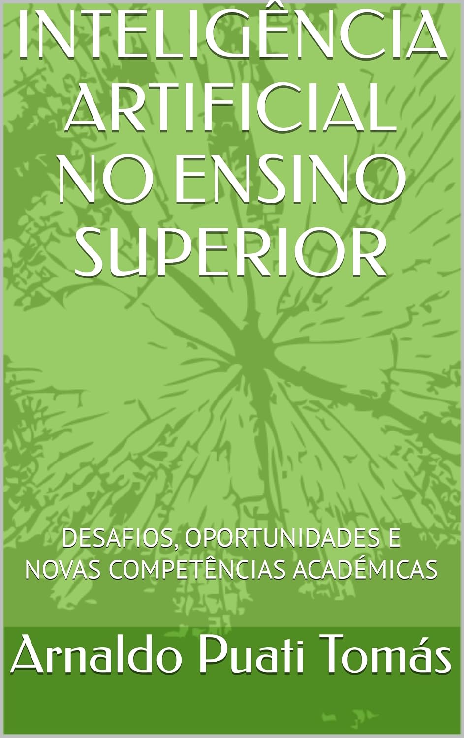 capítulo por capítulo baixar INTELIGÊNCIA ARTIFICIAL NO ENSINO SUPERIOR: DESAFIOS, OPORTUNIDADES E NOVAS COMPETÊNCIAS ACADÉMICAS (Edições Académicas Arnaldo Puati Tomás)