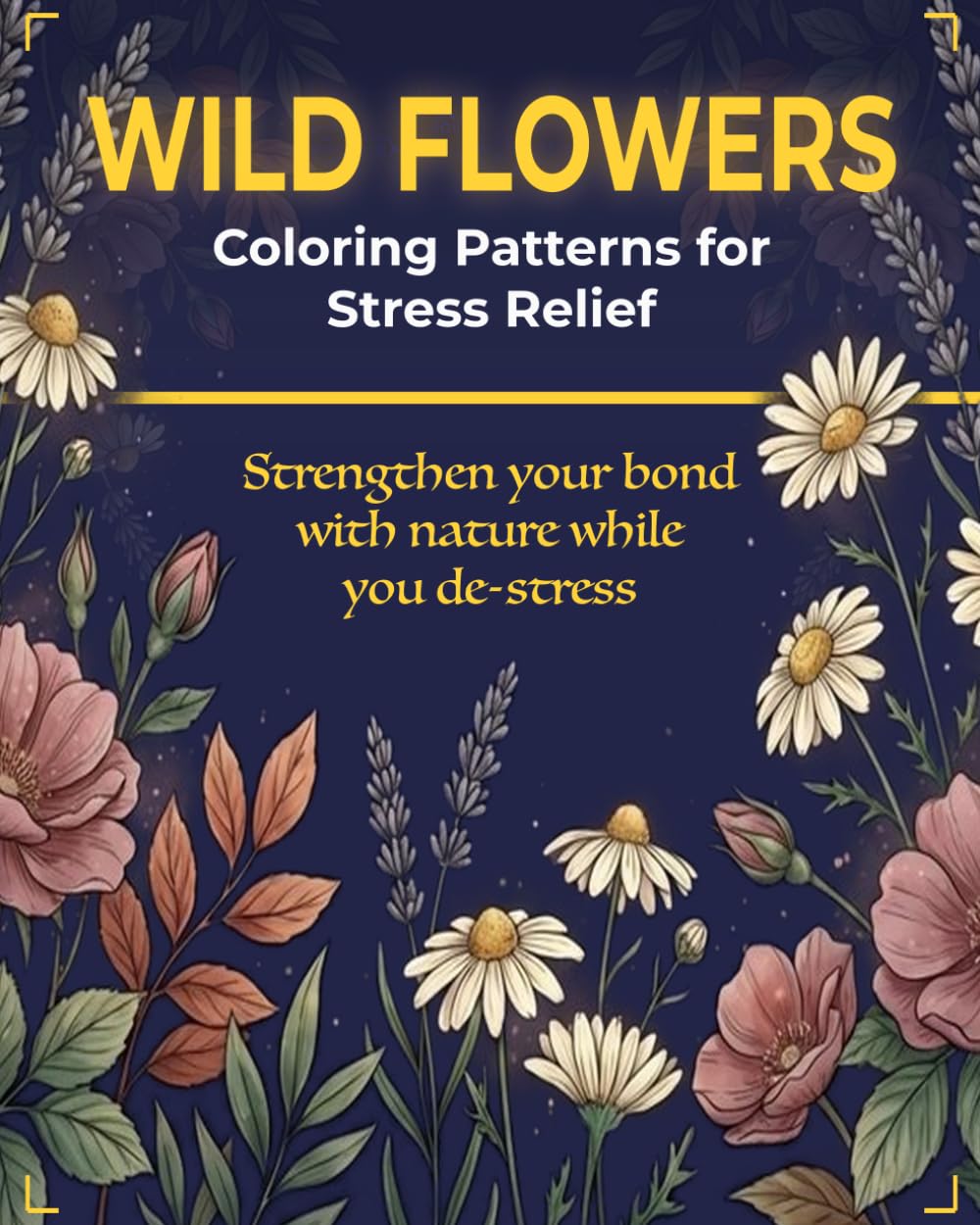 Wild Flowers Coloring Patterns for Stress Relief: Strengthen your bond with nature while you de-stress, de-compress and find your center baixar o livro de graça