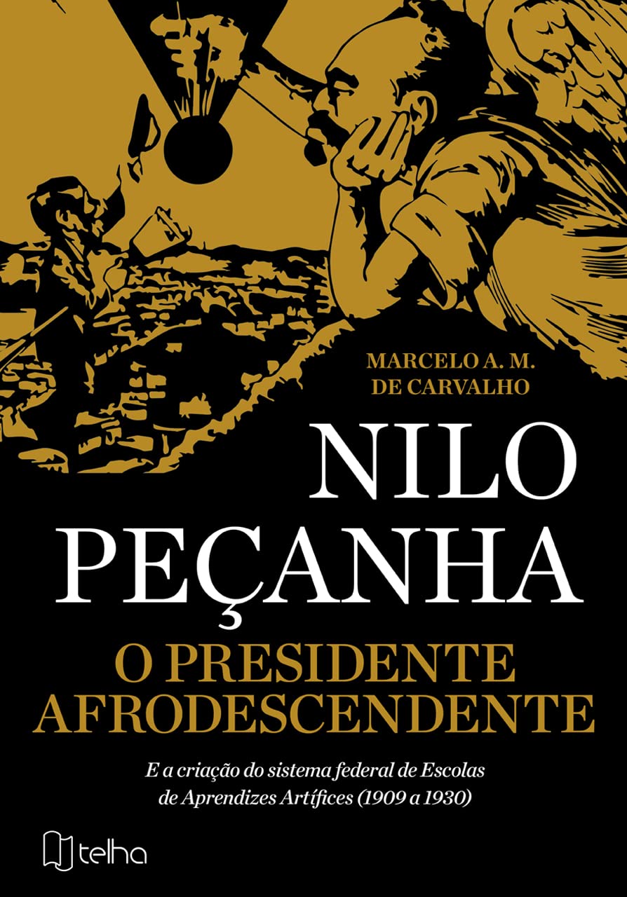 O Presidente Afrodescendente: Nilo Peçanha e a Criação do Sistema Federal de Escolas de Aprendizes Artífices (1909 a 1930)