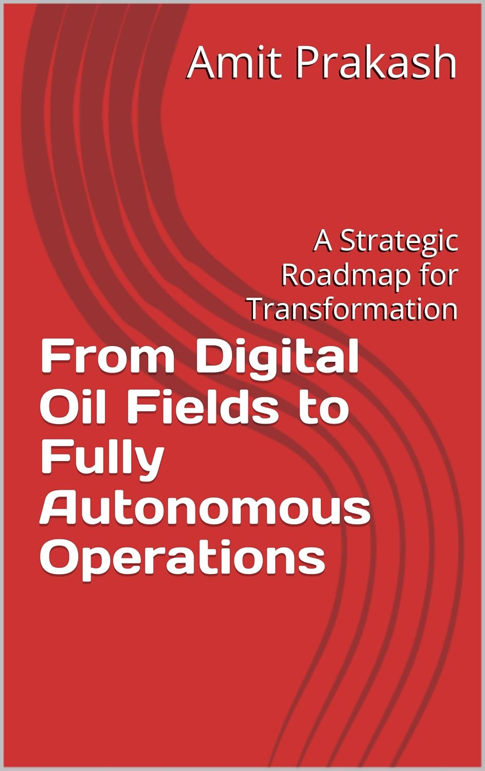 ler totalmente From Digital Oil Fields to Fully Autonomous Operations: A Strategic Roadmap for Transformation (English Edition)