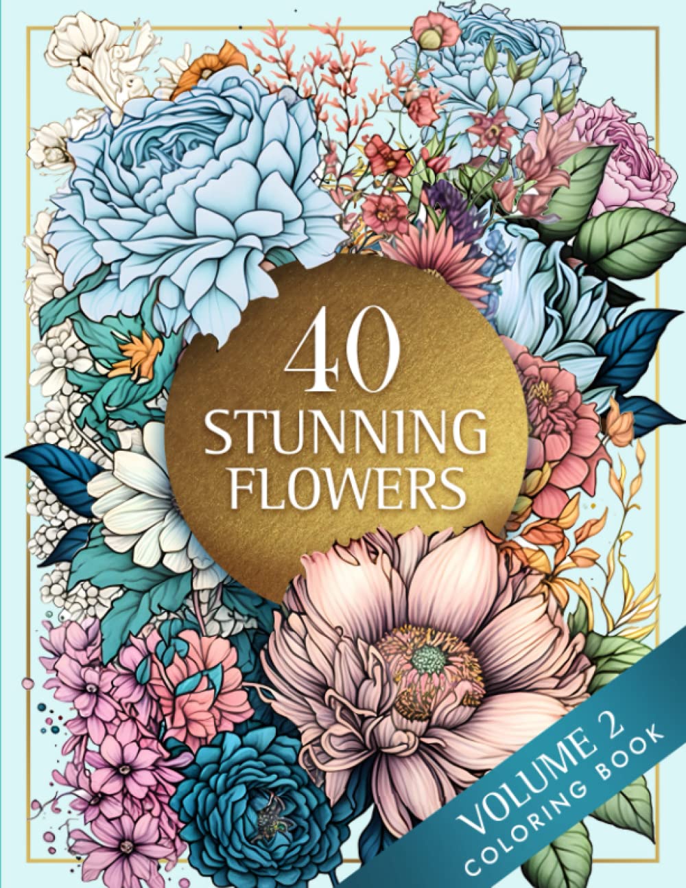 40 Stunning Flowers Coloring Book for Adults and Kids: VOLUME 2: Stress Relief Flower Coloring Book for Adults large print, Floral Coloring Book for Adults For Stress Relief and Relaxation baixar livro de graça