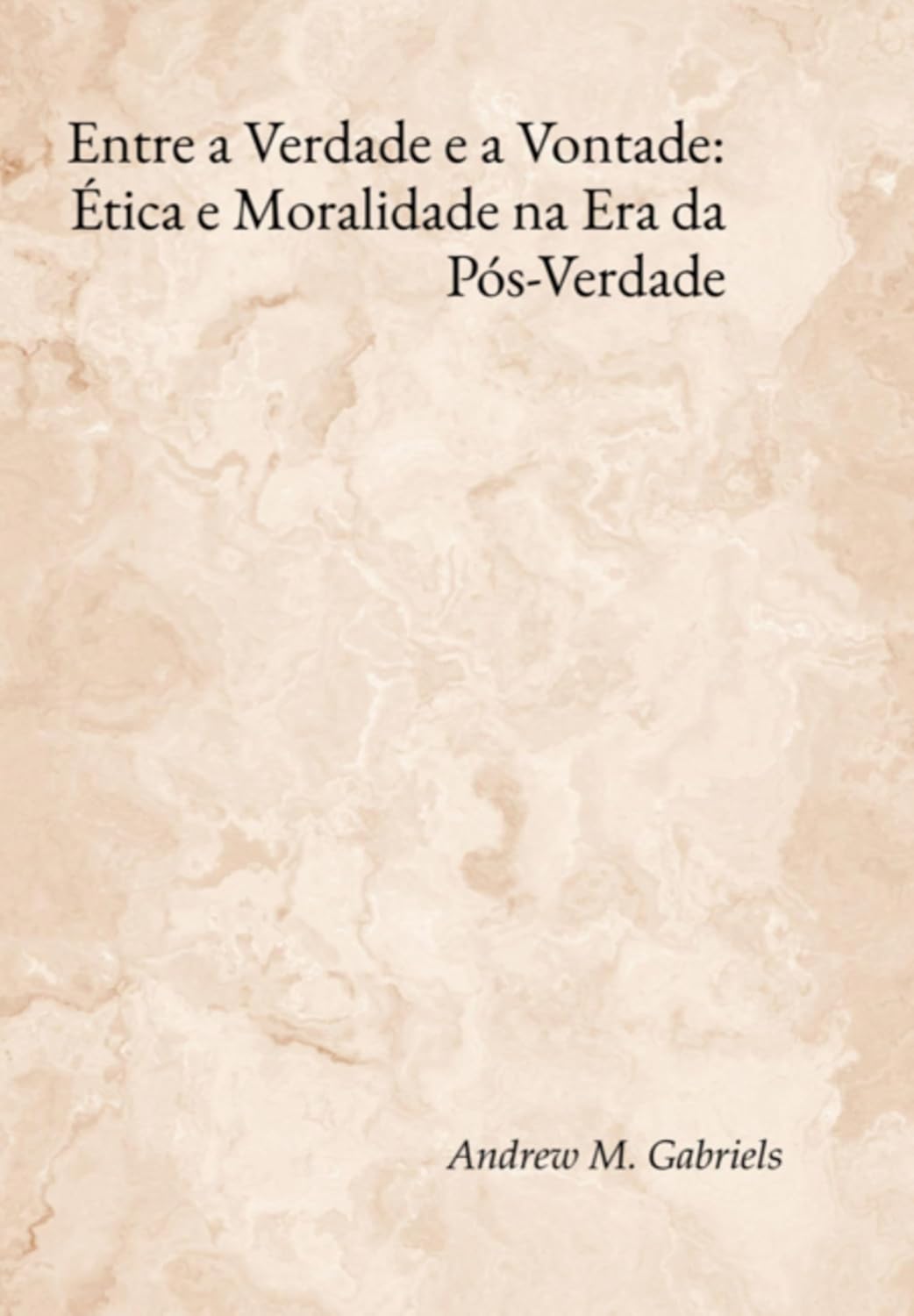 Entre A Verdade E A Vontade: Ética E Moralidade Na Era Da Pós-verdade baixar o livro de graça
