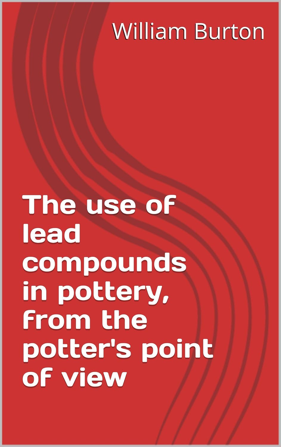 The use of lead compounds in pottery, from the potter's point of view (English Edition) baixar livro de graça