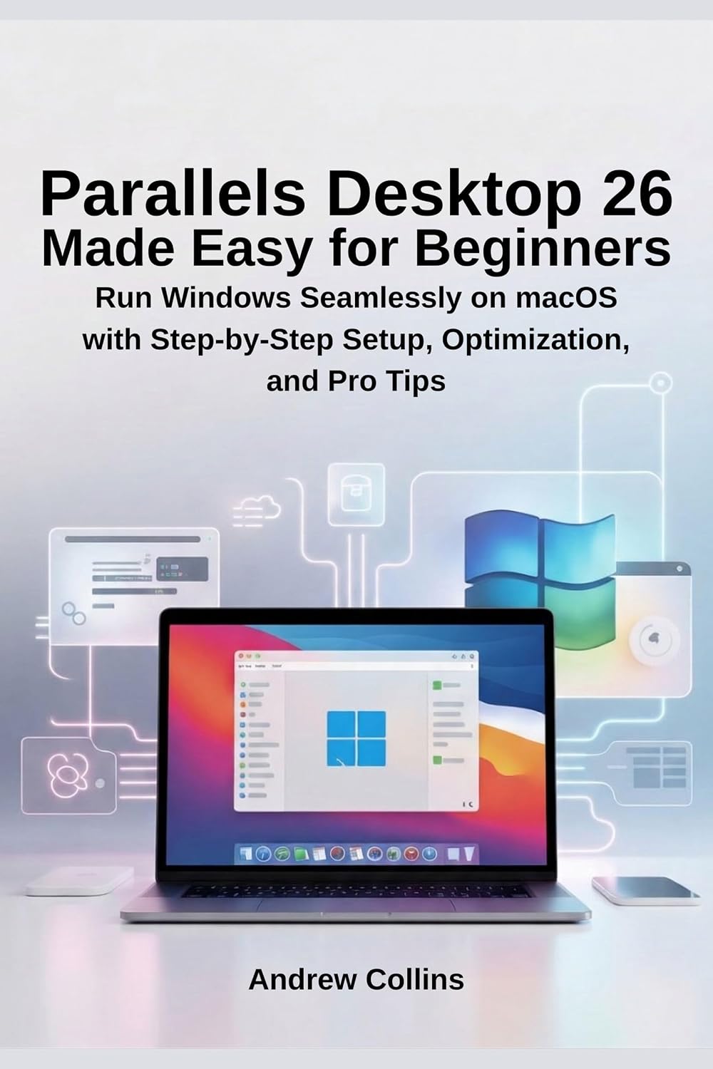 ler totalmente Parallels Desktop 26 Made Easy for Beginners: Run Windows Seamlessly on macOS with Step-by-Step Setup, Optimization, and Pro Tips (English Edition)