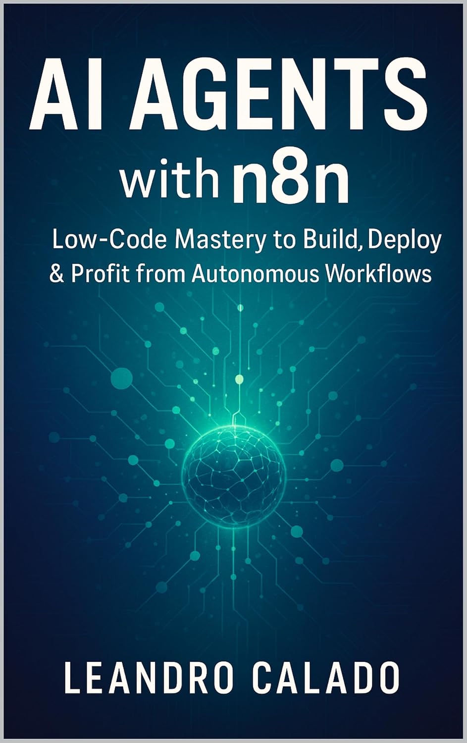 AI Agents with n8n: Low‑Code Mastery to Build, Deploy & Profit from Autonomous Workflows (AI Agents & MCP Series) (English Edition) baixar o livro de graça