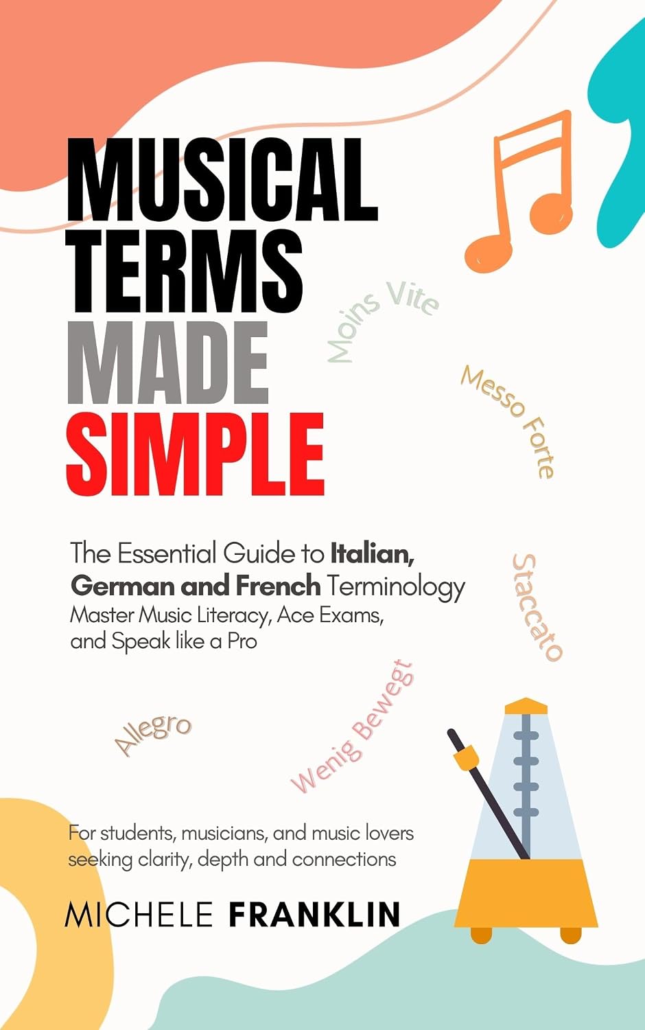 Musical Terms Made Simple: The Essential Guide to Italian, German & French Terminology — Master Music Literacy, Ace Exams and Speak Like a Pro (English Edition) baixar o livro de graça