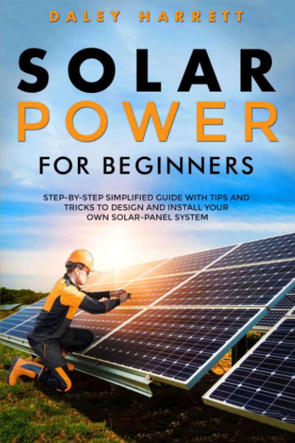 Solar Power for Beginners: Step-by-Step Simplified Guide with Tips & Tricks to Design and Install Your Own Solar-Panel System baixar o livro de graça