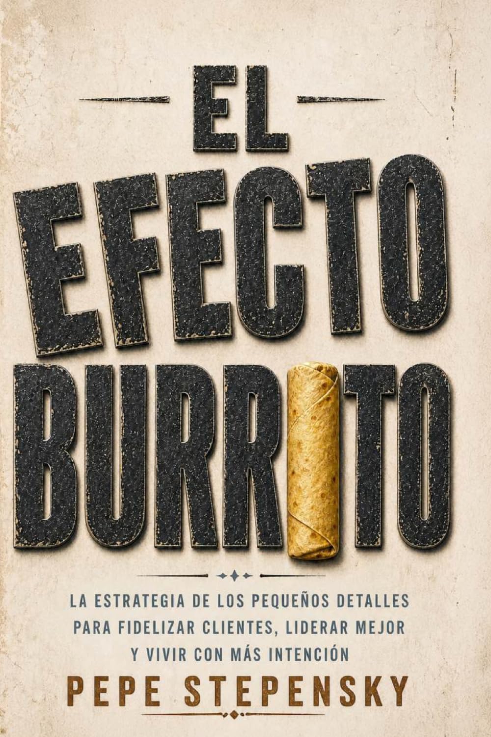 ler totalmente El Efecto Burrito: La estrategia de los pequeños detalles para fidelizar clientes, liderar mejor y vivir con mas intención (Spanish Edition)