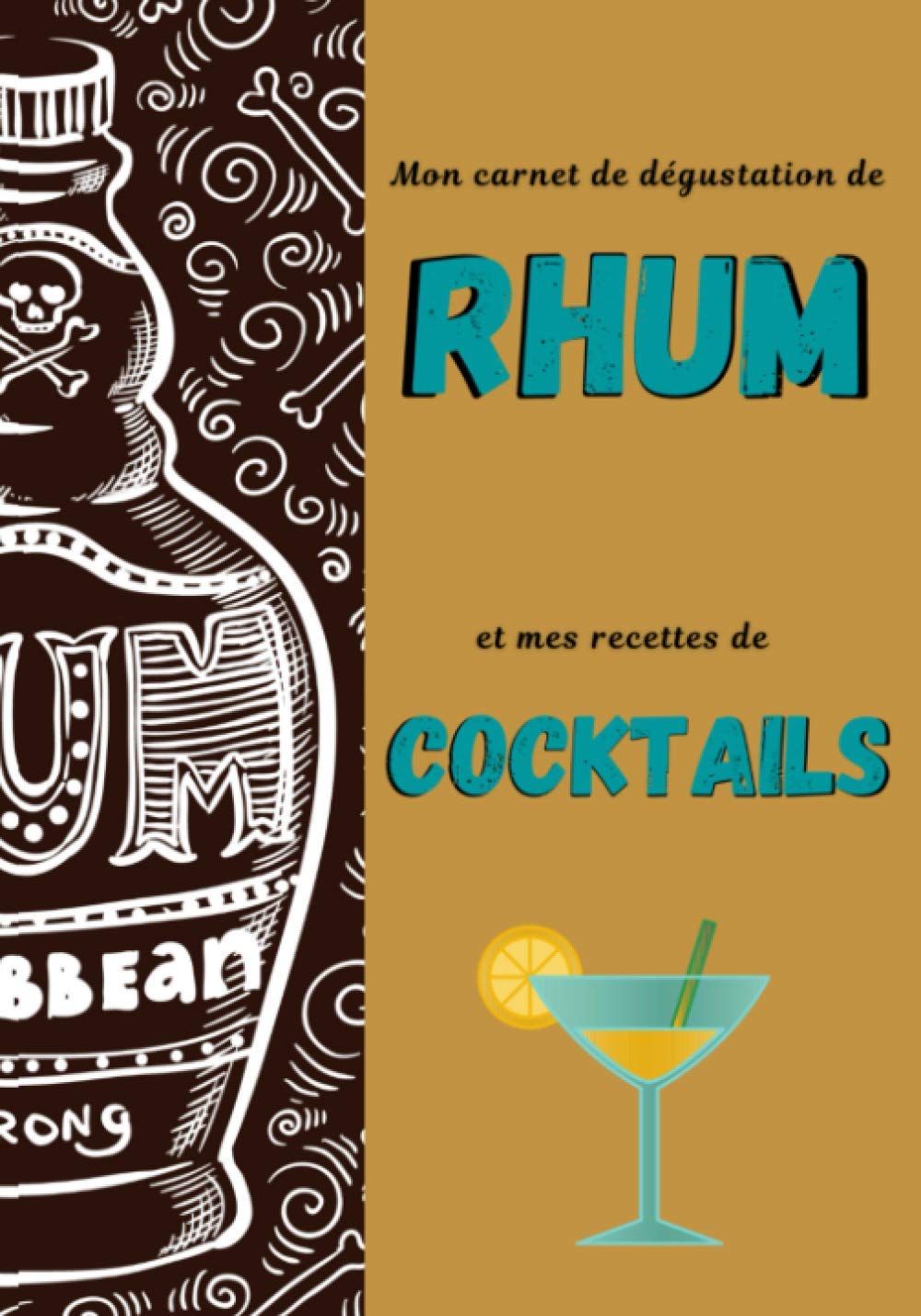 ler totalmente Mon carnet de dégustation de rhum et mes recettes de cocktails: Journal de 50 pages à remplir avec vos rhums préférés suivi de 50 fiches à compléter avec vos recettes de cocktails.