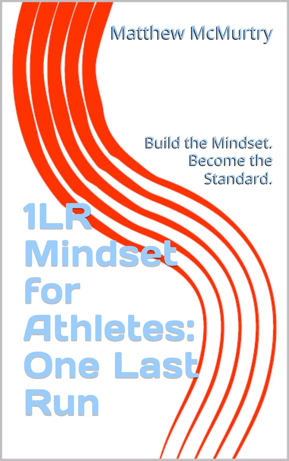 ler totalmente 1LR Mindset for Athletes: One Last Run: Build the Mindset. Become the Standard. (English Edition)