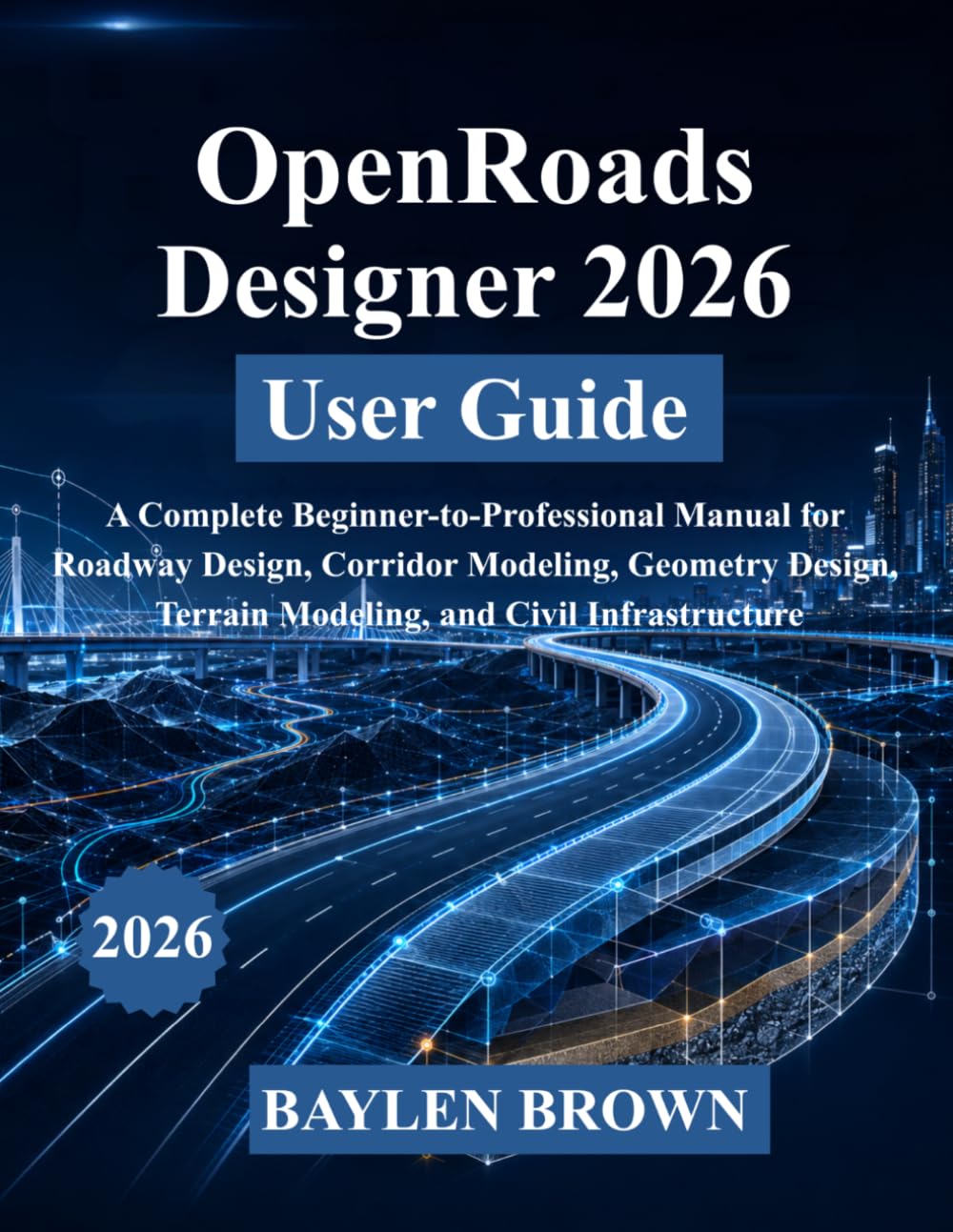 ler totalmente OpenRoads Designer 2026 User Guide: A Complete Beginner-to-Professional Manual for Roadway Design, Corridor Modeling, Geometry Design, Terrain Modeling, and Civil Infrastructure