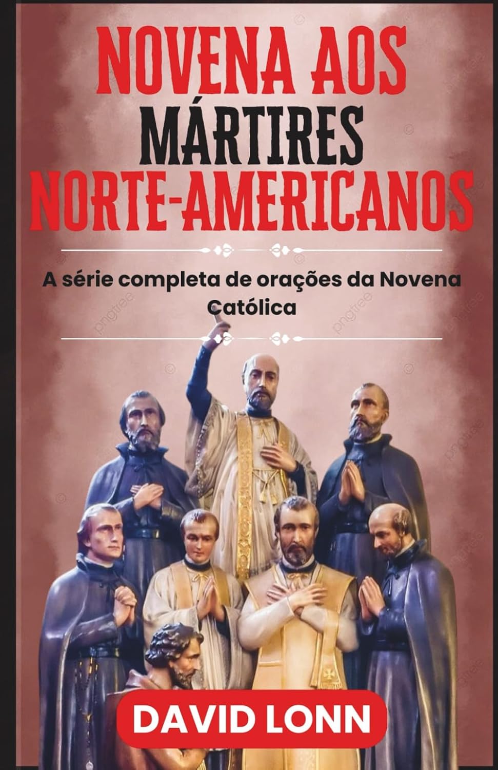 capítulo por capítulo baixar NOVENA AOS MÁRTIRES NORTE-AMERICANOS: Orações por coragem, fé e perseverança em Cristo (A série completa de orações da Novena Católica) (Portuguese Edition)