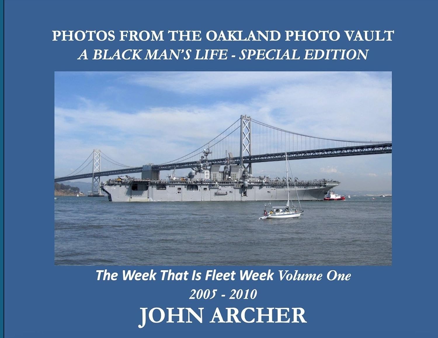 PHOTOS FROM THE OAKLAND PHOTO VAULT A BLACK MAN'S LIFE - SPECIAL EDITION - The Week That Was Fleet Week Volume One 2005 - 2010 baixar o livro de graça