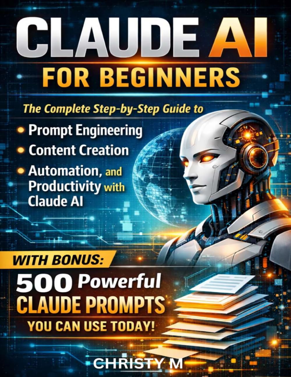 Claude AI for Beginners: The Complete Step-by-Step Guide to Prompt Engineering, Content Creation, Automation and Productivity with Claude AI. Includes Bonus: 500 Powerful Claude Prompts You Can Use baixar livro de graça