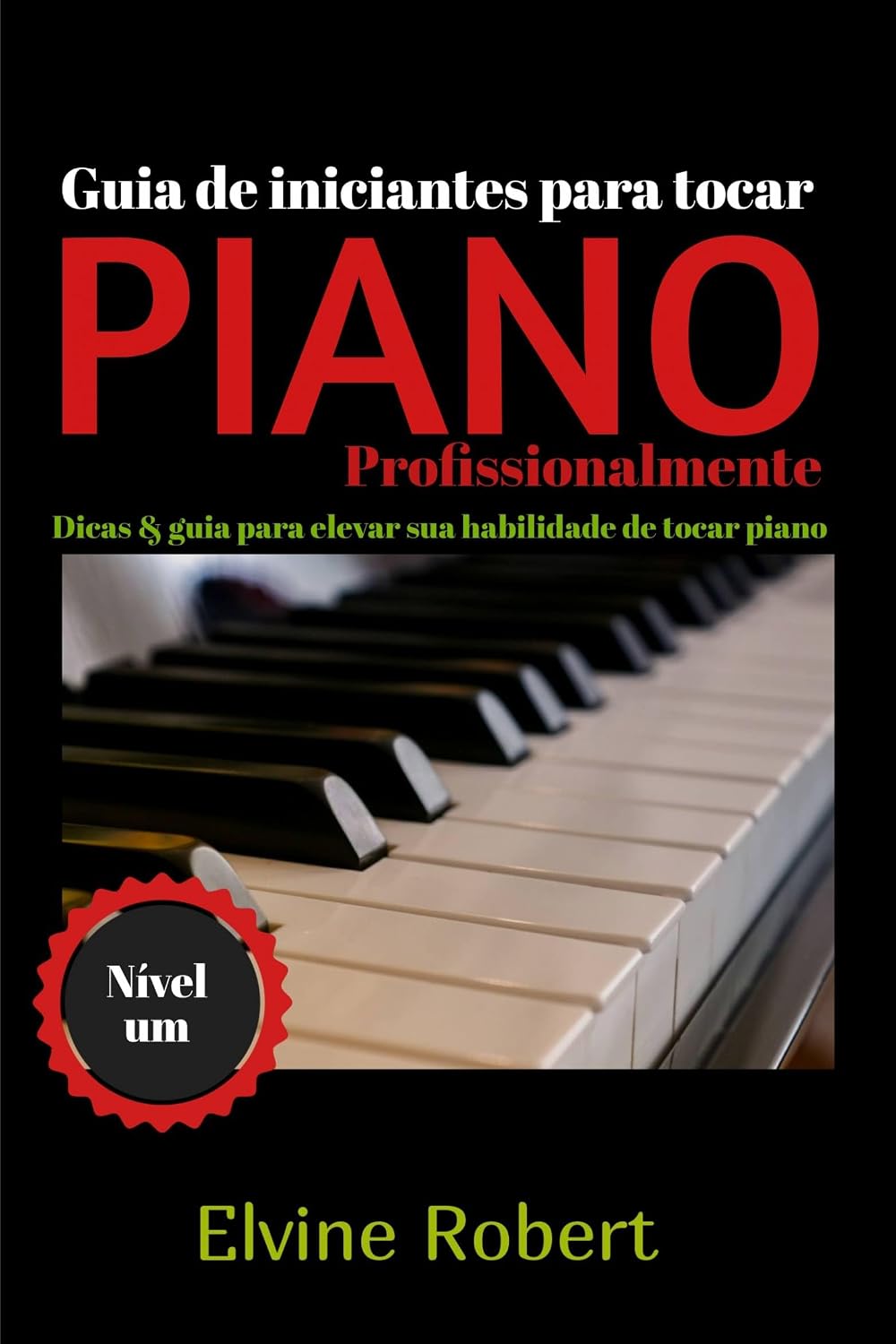 Guia de iniciantes para tocar piano profissionalmente: Dicas & guia para elevar sua habilidade de tocar piano baixar livro de graça