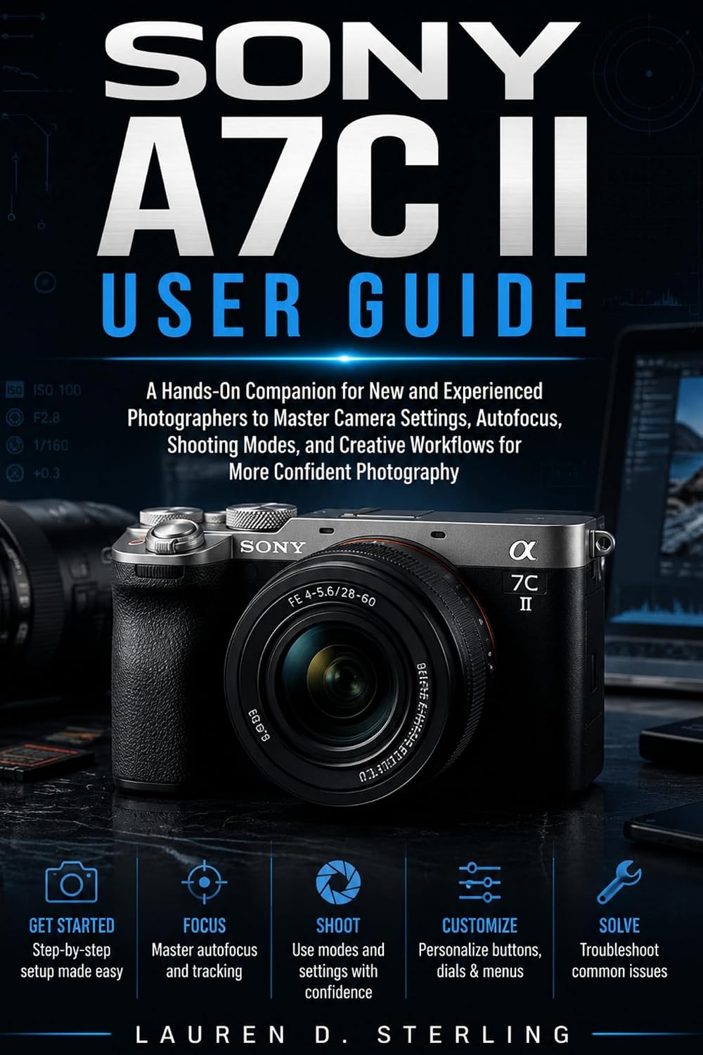 ler totalmente Sony A7C II User Guide: A Hands-On Companion for New and Experienced Photographers to Master Camera Settings, Autofocus, Shooting Modes, and Creative Workflows... (STERLING TECH LIBRARY) (English Edition)