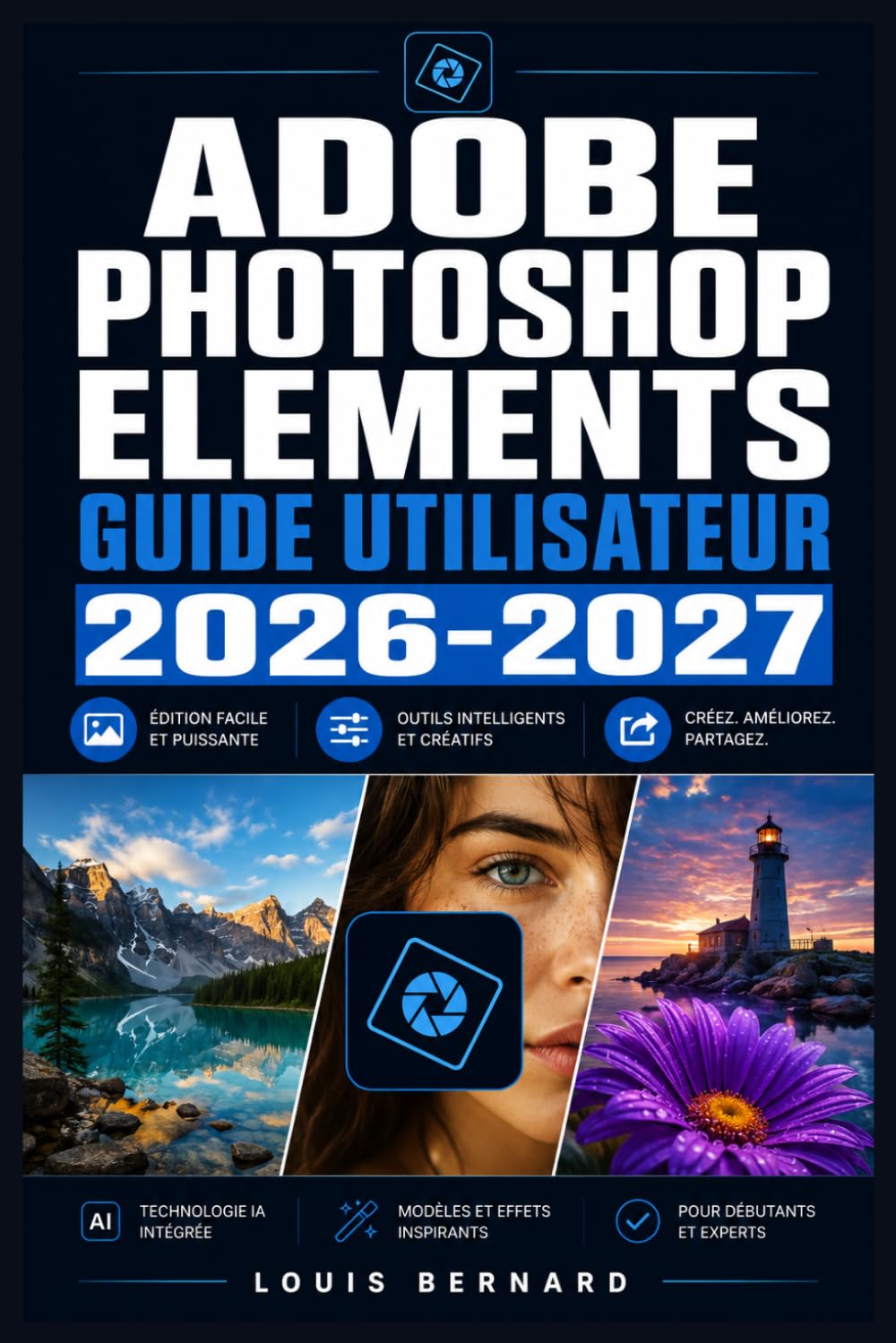 ler totalmente Adobe Photoshop Elements Guide Utilisateur 2026-2027: Maitrisez la retouche photo, les outils creatifs et les fonctionnalites avancees -- du debutant a l'expert -- (French Edition)