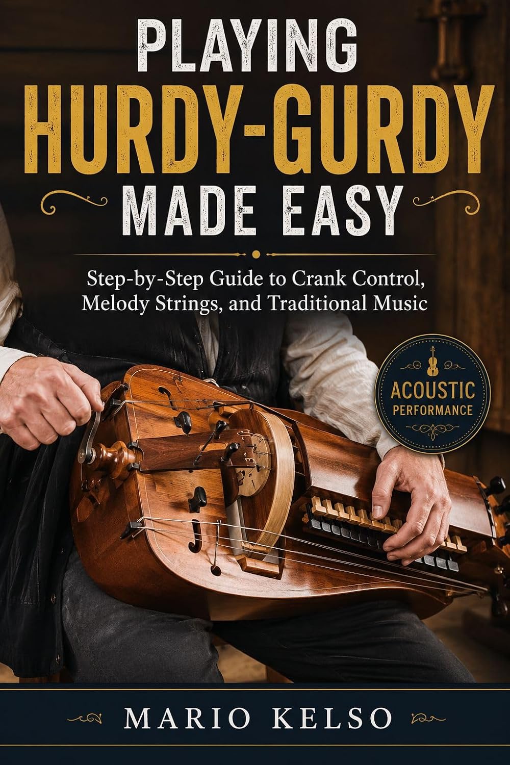 Playing Hurdy-Gurdy Made Easy: Step-by-Step Guide to Crank Control, Melody Strings, and Traditional Music (English Edition) baixar o livro de graça