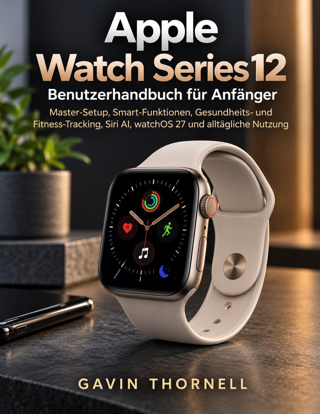 capítulo por capítulo baixar Apple Watch Series 12 Benutzerhandbuch für Anfänger: Master-Setup, Smart-Funktionen, Gesundheits- und Fitness-Tracking, Siri AI, watchOS 27 und alltägliche Nutzung (German Edition)
